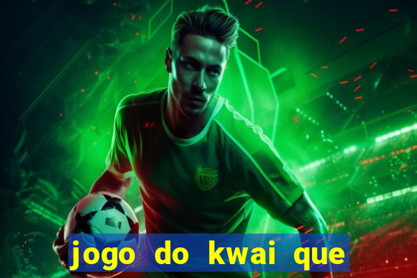 jogo do kwai que ganha dinheiro